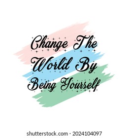 Change The World By Being Yourself, Watercolor Stain Vector Background