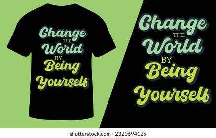 Change The world By Being Yourself T-Shirt Design for Men and Women, Vector Illustration.