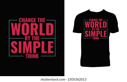 Change The World By The Simple Think Typography T Shirt Design. 