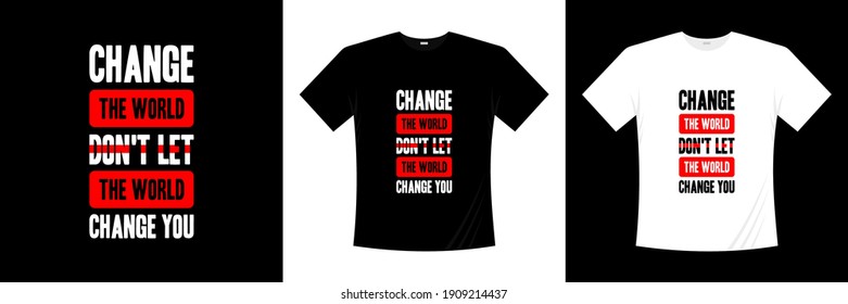 cambiar el mundo no dejen que el mundo cambie su diseño de camisetas de tipografía