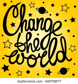 Change the world! Hand drawn calligraphy lettering
