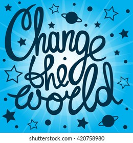 Change the world! Hand drawn calligraphy lettering