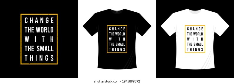 change the world with small things typography t shirt design