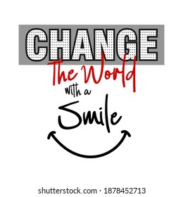 change the world with a smile typography design for t shirt and etc.

