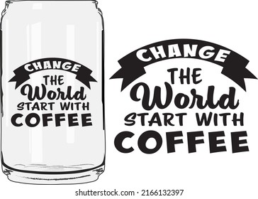 Cambiar el mundo Empieza con el café puede envolver el cristal