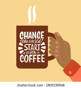 Cambiar el mundo empieza con el café. Mug en la mano y la frase que dice sobre el café. Grabado de diseño gráfico. Elementos de diseño de letras manuscritas para la decoración de cafés y publicidad de tiendas.