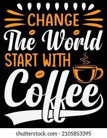 Change the world start with coffee T-shirt design