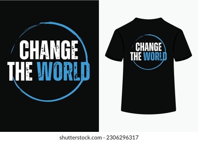 Change the world T-Shirt Design.