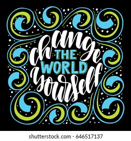Change the world yourself.Hand drawn illustration with hand lettering. 
