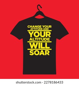 Change your attitude and your altitude will soar T-shirt