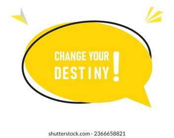 Change your Destiny speech bubble text. Hi There on bright color for Sticker, Banner and Poster. vector illustration.