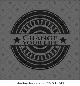 Change your Life black emblem. Vintage.