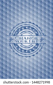 Change your Life blue polygonal badge. Vector Illustration. Detailed.