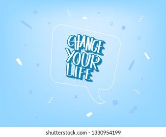 Change your life handwritten lettering with speech bubble and decoration. Poster vector template with quote. Color  illustration.