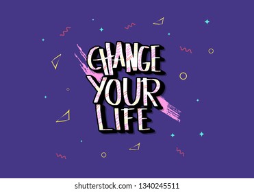 Change your life handwritten lettering with decoration. Poster vector template with quote. Color  illustration.