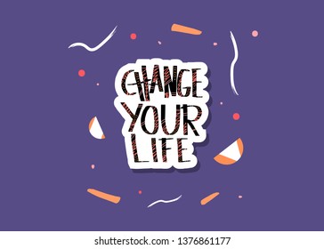 Change your life handwritten lettering with decoration. Poster vector template with quote. Color  illustration.