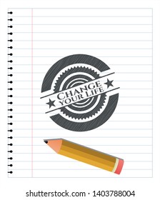 Change your Life pencil emblem. Vector Illustration. Detailed.