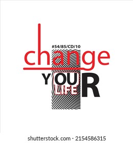 change your life Premium Vector illustration of a text graphic. suitable screen printing and DTF for the design boy outfit of t-shirts print, shirts, hoodies baba suit, kids cottons, etc.