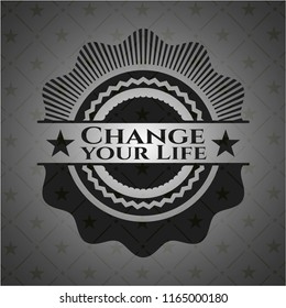 Change your Life realistic black emblem