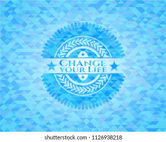 Change your Life realistic sky blue emblem. Mosaic background