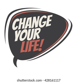 change your life retro speech bubble