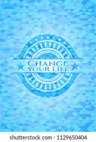 Change your Life sky blue emblem with triangle mosaic background