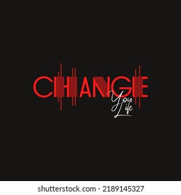 change your life typography for print t shirt