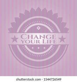 Change your Life vintage pink emblem. Vector Illustration. Detailed.