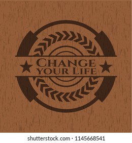 Change your Life vintage wood emblem