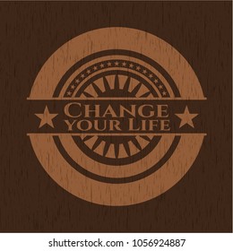 Change your Life wooden emblem. Vintage.