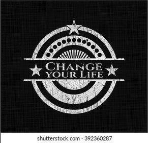 Change your Life written on a blackboard