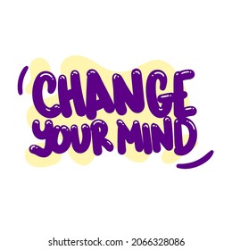 change your mind quote text typography design graphic vector illustration