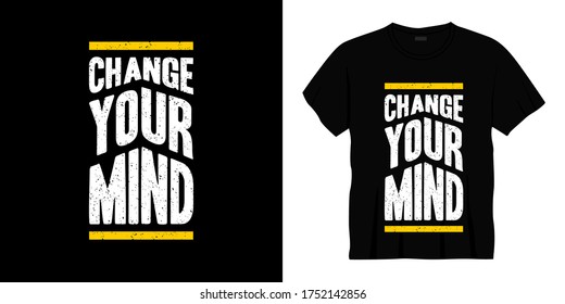 change your mind typography t-shirt design