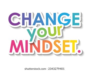 CHANGE YOUR MINDSET colorful vector slogan with overlapping stickers