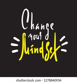 Change your mindset - inspire  motivational quote. Hand drawn beautiful lettering. Print for inspirational poster, t-shirt, bag, cups, card, flyer, sticker, badge. Elegant calligraphy sign