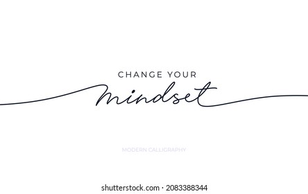 Change your mindset motivational quote. Hand drawn elegant line lettering with swashes. Vector typographic slogan isolated on white background. Lettering for inspirational poster, card, banner. 