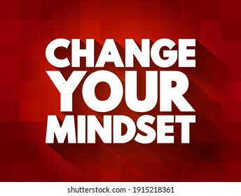 Change Your Mindset - the process of altering your established beliefs, attitudes, and ways of thinking, text concept background