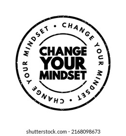 Change Your Mindset - the process of altering your established beliefs, attitudes, and ways of thinking, text concept stamp