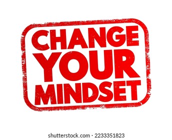 Change Your Mindset - the process of altering your established beliefs, attitudes, and ways of thinking, text concept stamp