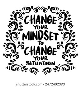 Change your mindset to change your situation. Handwritten quote. Vector illustration.