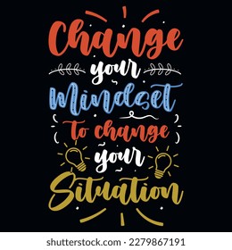 Change your mindset to change your situations typographic tshirt design