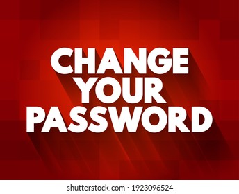 Change Your Password - refers to the process of updating the password you use to access an account or system, text concept background