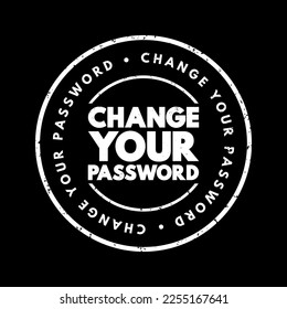 Change Your Password - refers to the process of updating the password you use to access an account or system, text concept stamp