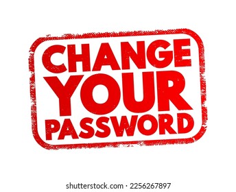 Change Your Password - refers to the process of updating the password you use to access an account or system, text concept stamp
