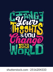 Change your thoughts amp you change your world Motivational hand lettering poster shirt stationary