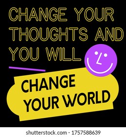 Change Your Thoughts And You Will Change Your World