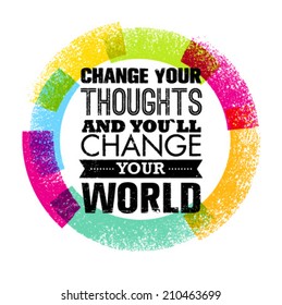 Change Your Thoughts And You Will Change Your World Motivation Quote. Creative Circle Vector Typography Concept