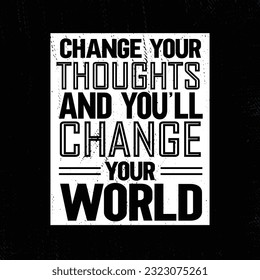 Change Your Thoughts And You Will Change Your World Motivation Quote. Inspiring Creative Motivation Quote. Vector Typography Poster Design Concept