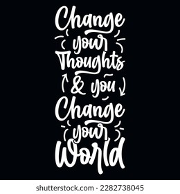 Change your thoughts and you change your words typographic tshirt design