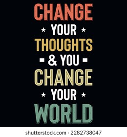 Change your thoughts and you change your words typographic tshirt design